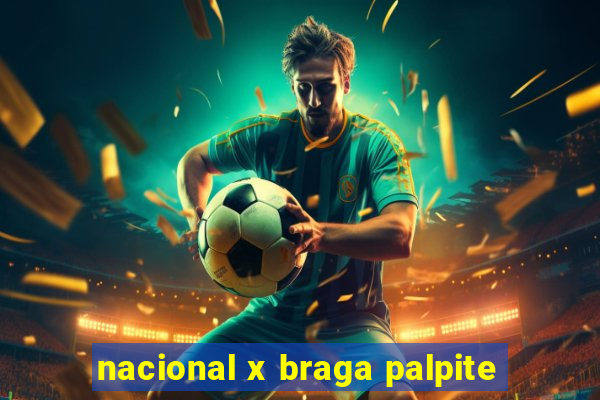 nacional x braga palpite